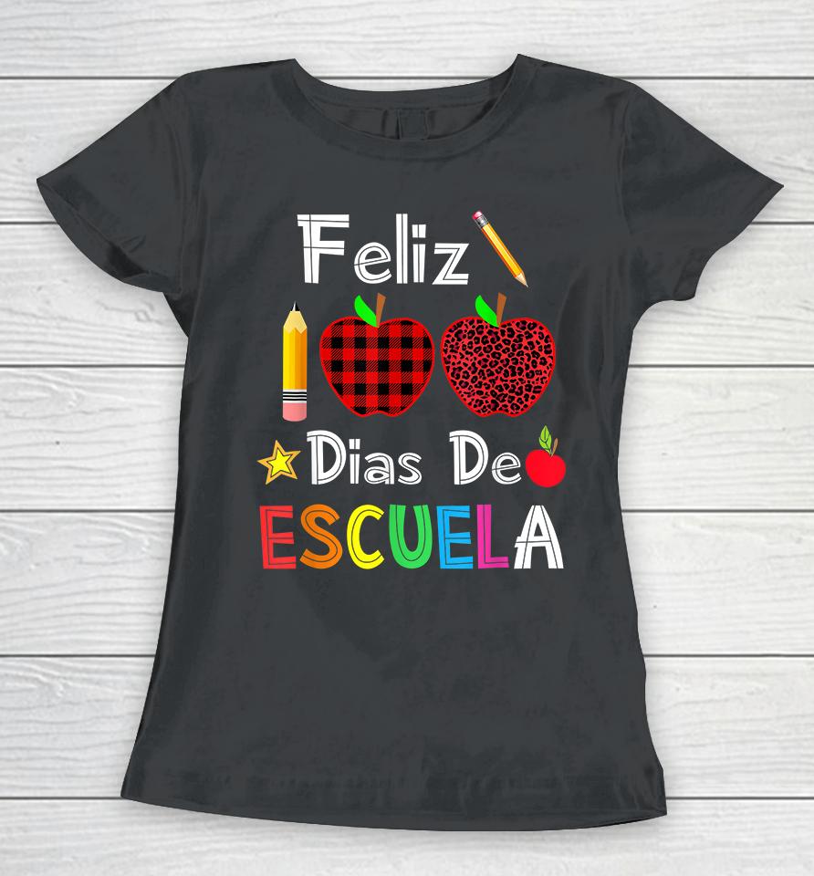 Feliz 100 Dias De Escuela Spanish Happy 100Th Day Of School Women T-Shirt