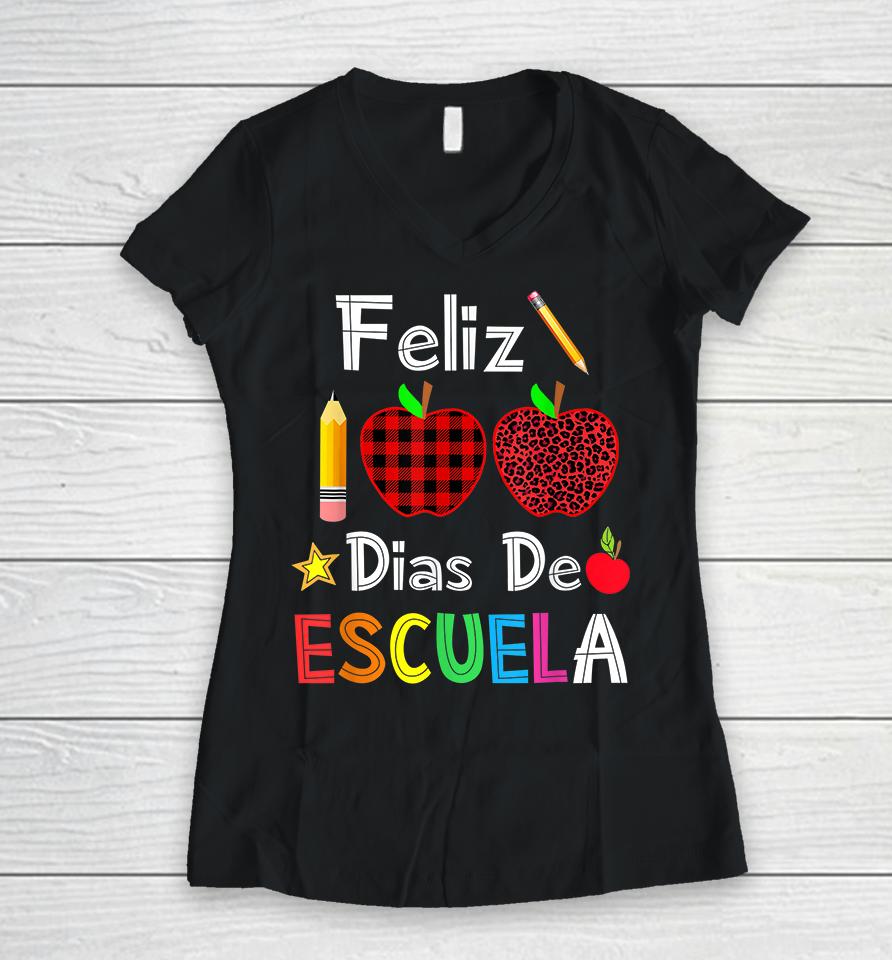 Feliz 100 Dias De Escuela Spanish Happy 100Th Day Of School Women V-Neck T-Shirt