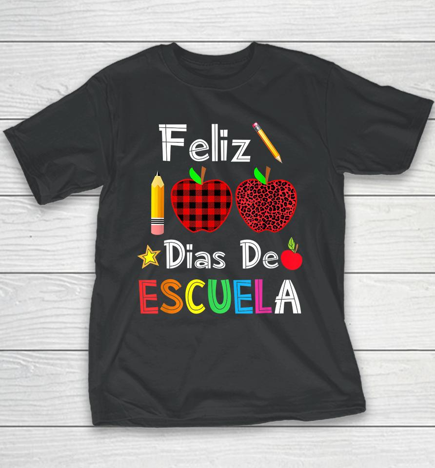 Feliz 100 Dias De Escuela Spanish Happy 100Th Day Of School Youth T-Shirt