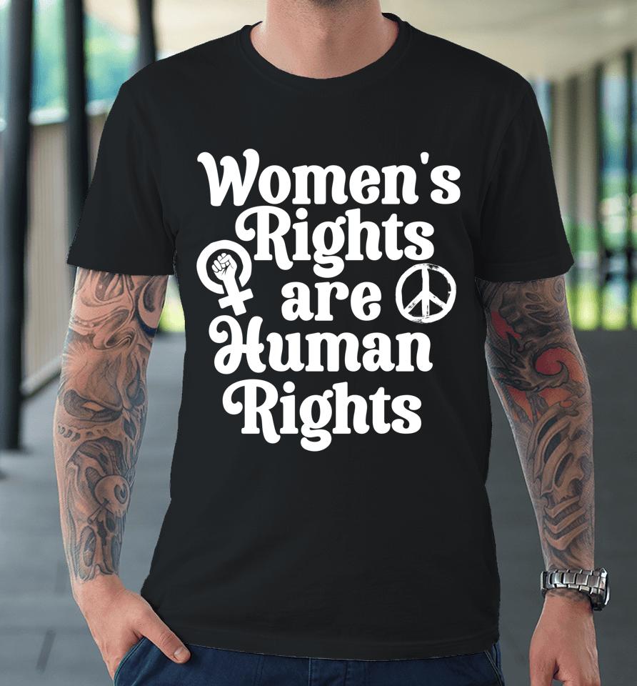 Feminist Women's Equality Rights Are Human Rights Premium T-Shirt