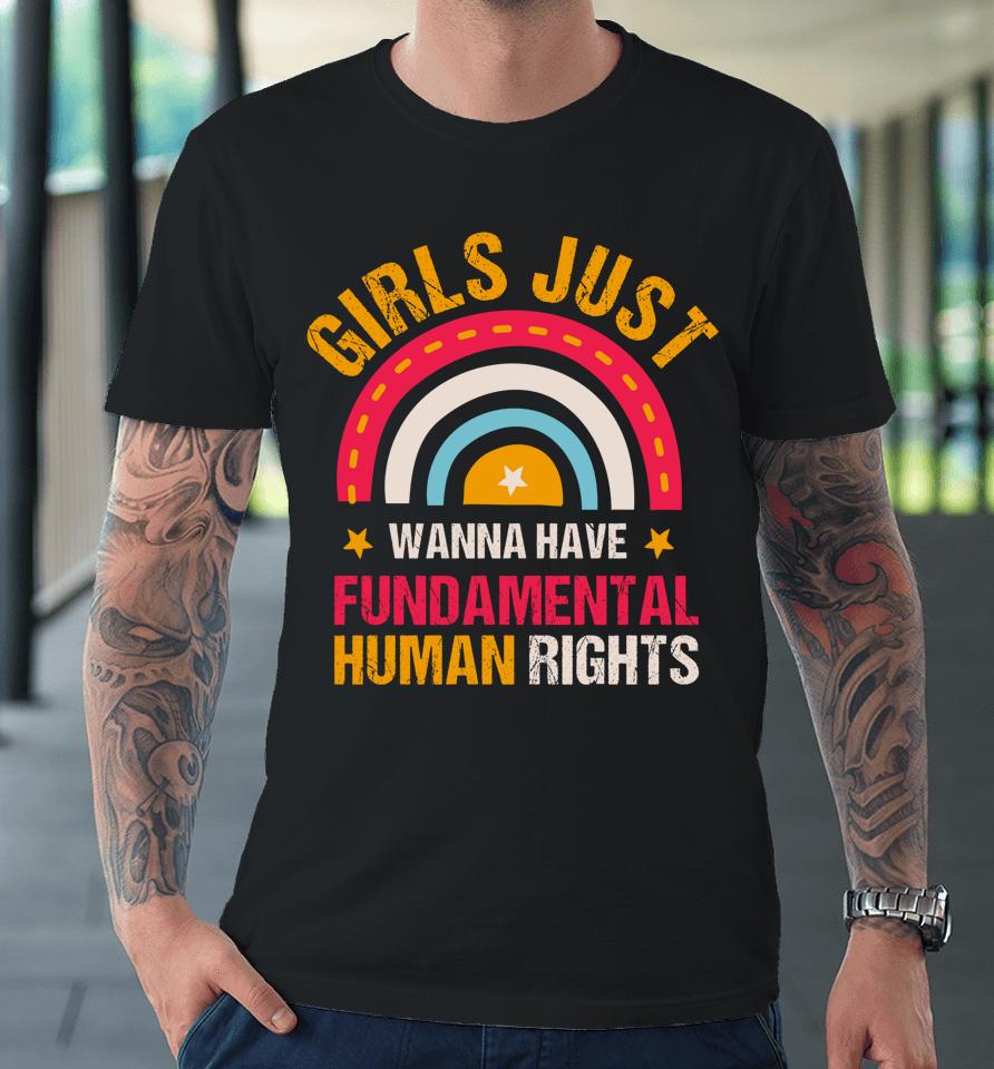 Feminists Girls Just Wanna Have Fundamental Rights Rainbow Premium T-Shirt