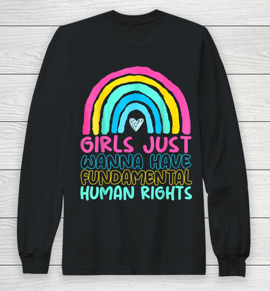 Feminists Girls Just Wanna Have Rights Rainbow Girly Long Sleeve T-Shirt