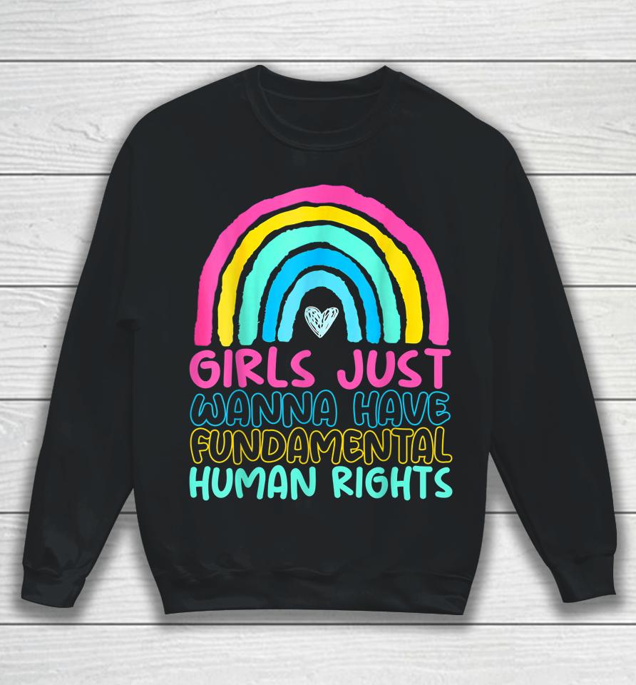 Feminists Girls Just Wanna Have Rights Rainbow Girly Sweatshirt