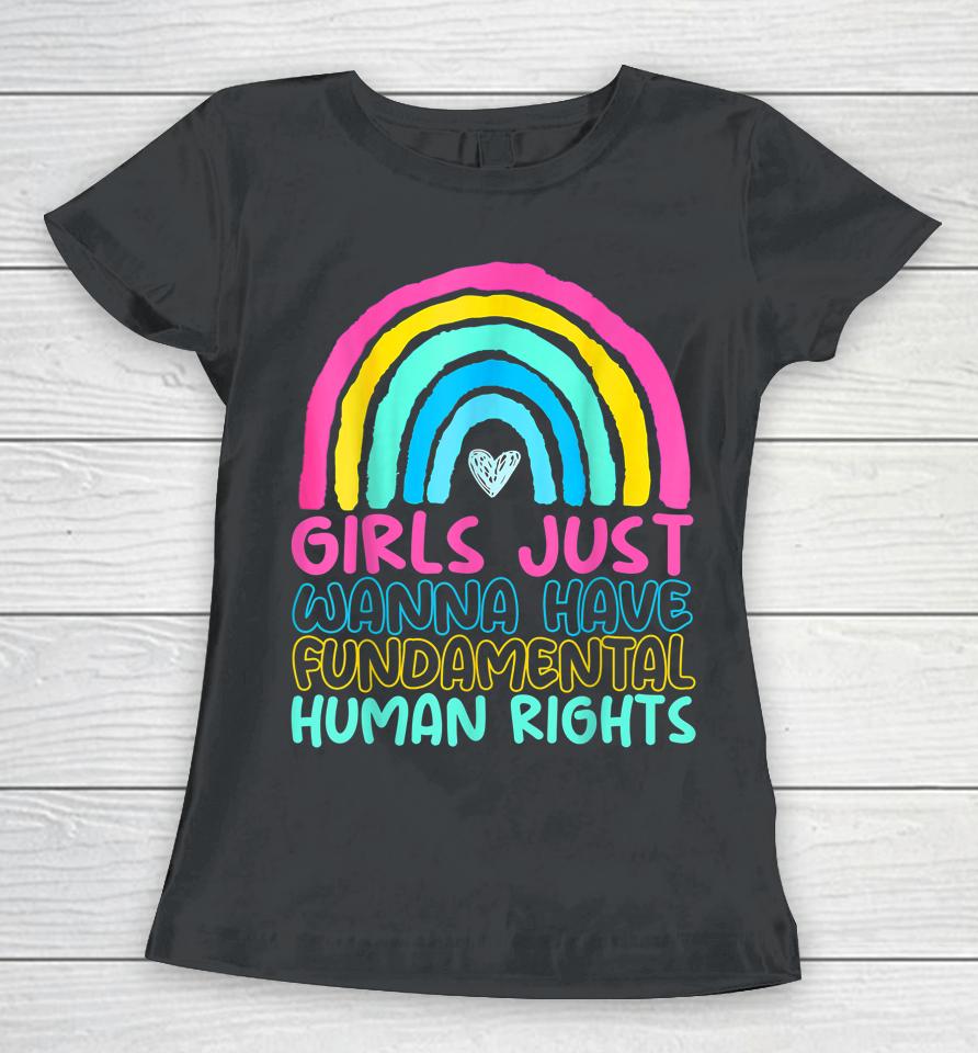 Feminists Girls Just Wanna Have Rights Rainbow Girly Women T-Shirt