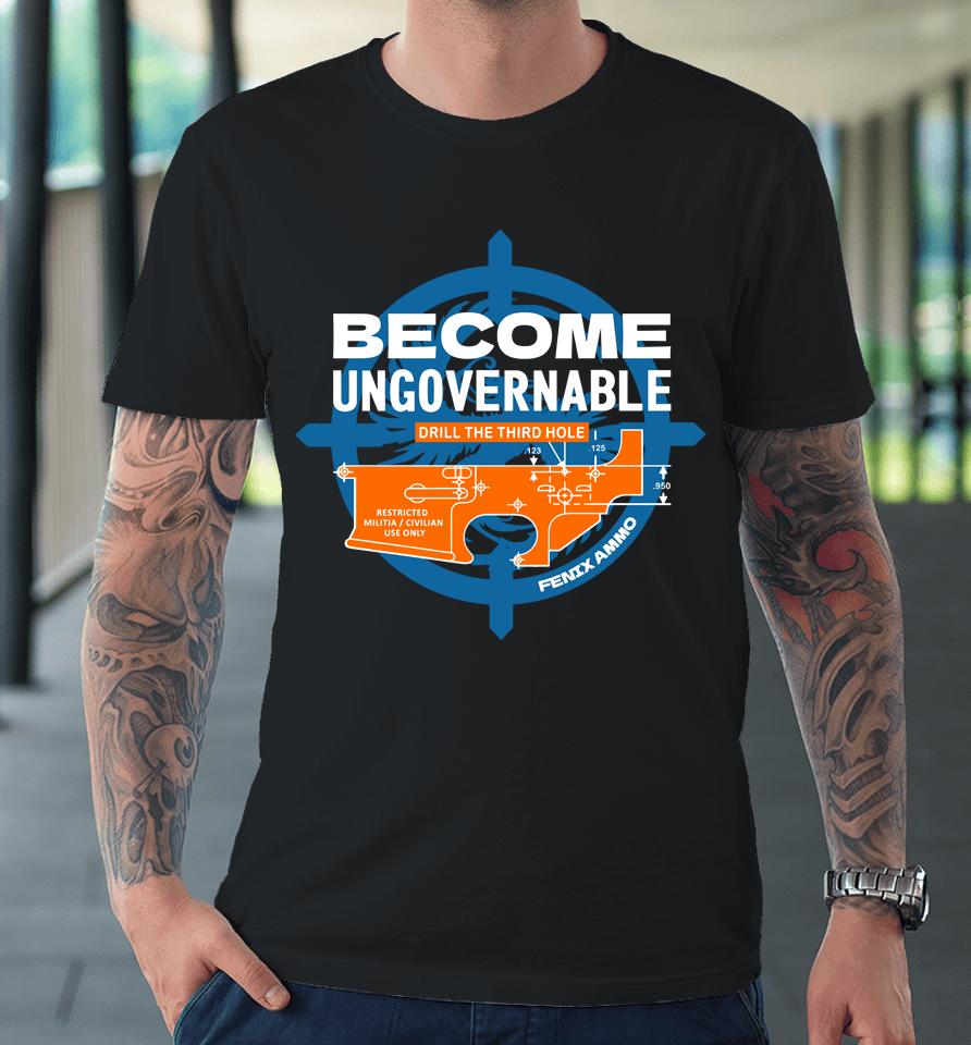 Fenix Ammunition Become Ungovernable Drill The Third Hole Premium T-Shirt