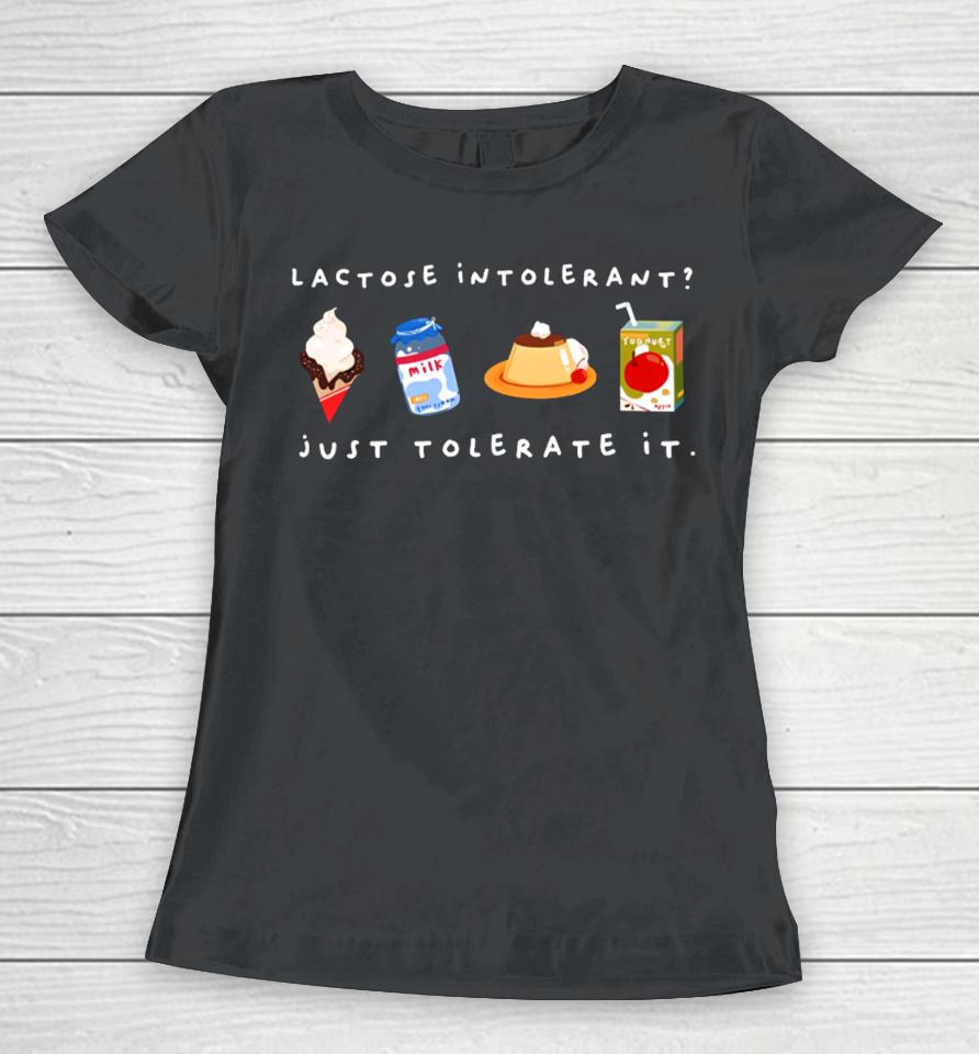 Fenrishion Lactose Intolerant Just Tolerate It Women T-Shirt