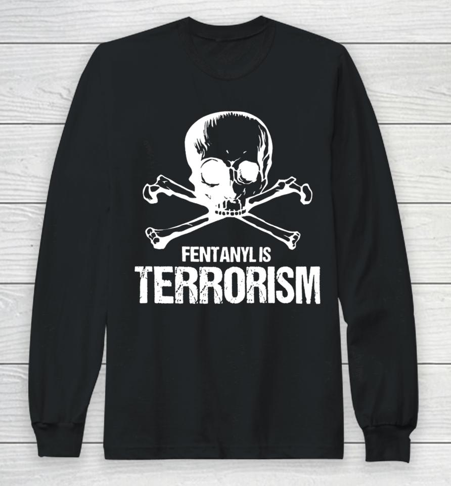 Fentanyl Is Terrorism Skull And Bones – We Fight Monsters Long Sleeve T-Shirt