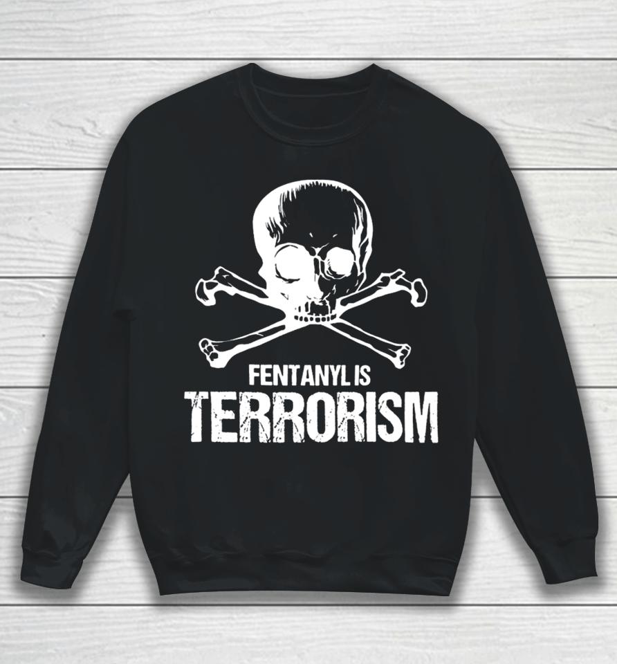 Fentanyl Is Terrorism Skull And Bones – We Fight Monsters Sweatshirt