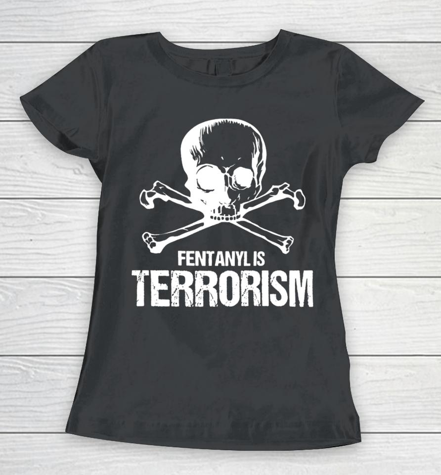 Fentanyl Is Terrorism Skull And Bones – We Fight Monsters Women T-Shirt