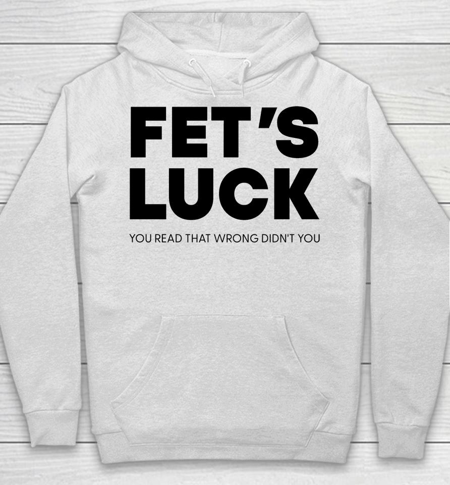 Fet's Luck You Read That Wrong Didn't You Hoodie