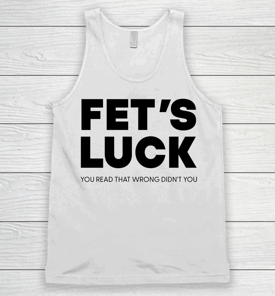 Fet's Luck You Read That Wrong Didn't You Unisex Tank Top
