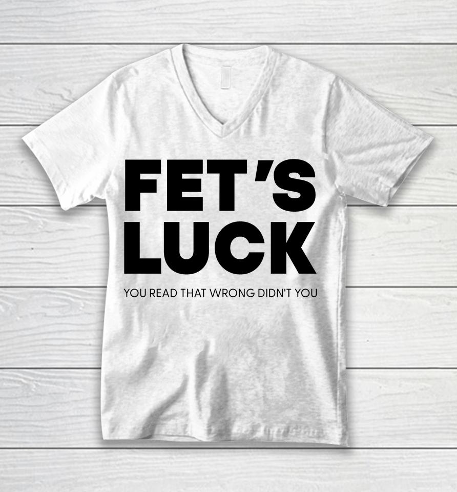 Fet's Luck You Read That Wrong Didn't You Unisex V-Neck T-Shirt