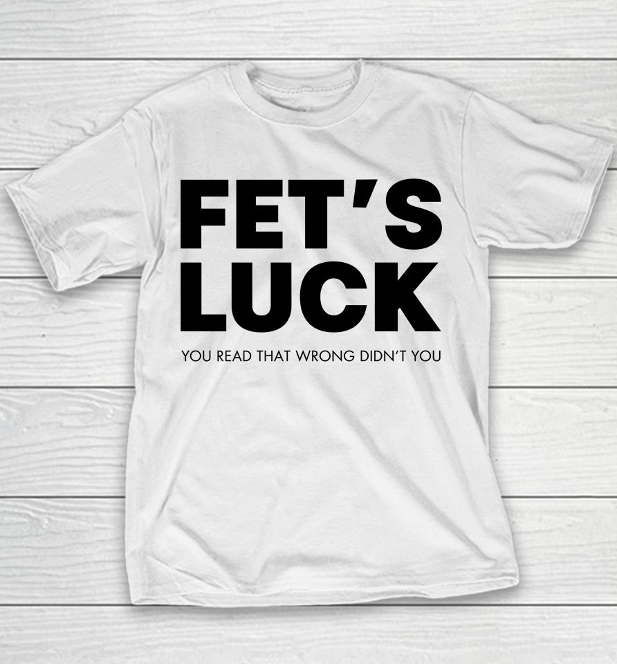 Fet's Luck You Read That Wrong Didn't You Youth T-Shirt