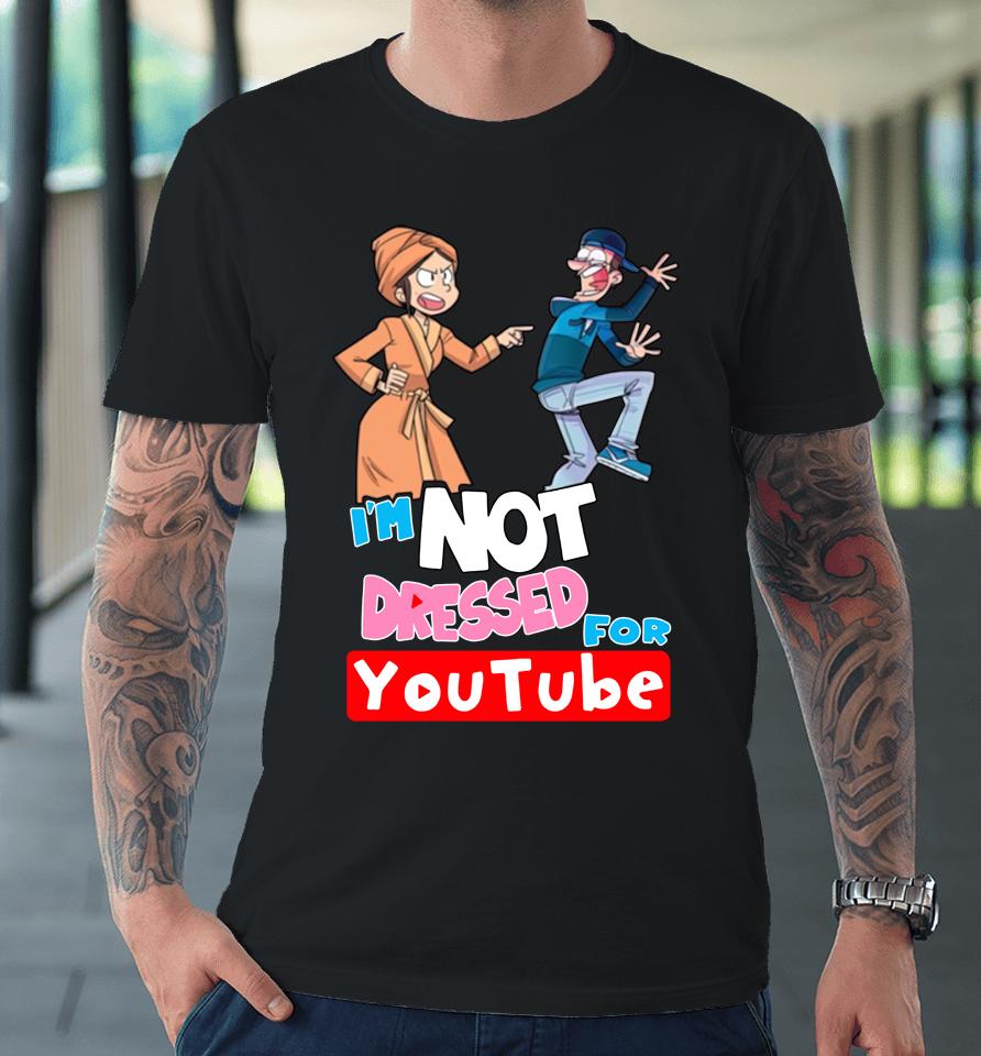 Fgteev Merch I'm Not Dressed For Youtube Premium T-Shirt