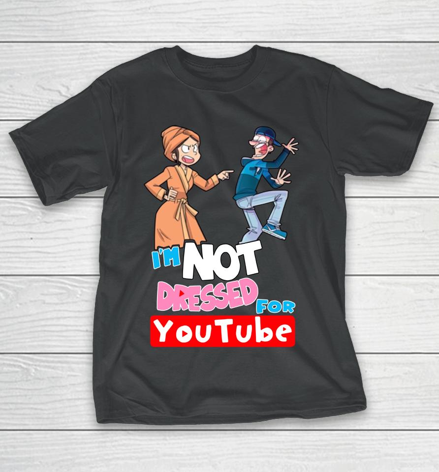 Fgteev Shop I'm Not Dressed For Youtube T-Shirt
