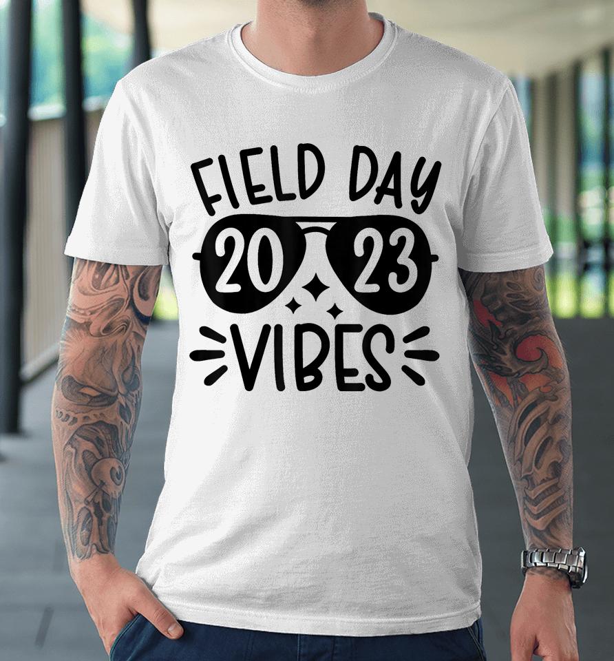 Field Day 2023 Funny Field Day Vibes Teacher Premium T-Shirt