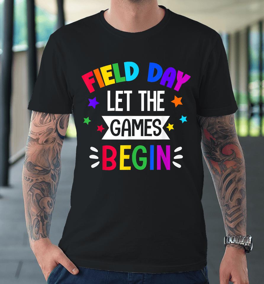 Field Day Let The Games Begin Kids Last Day Of School Premium T-Shirt