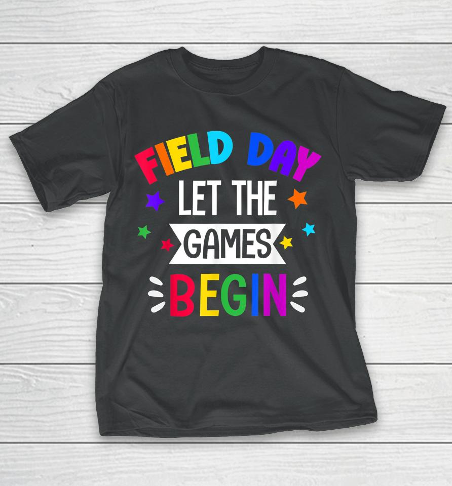 Field Day Let The Games Begin Kids Last Day Of School T-Shirt