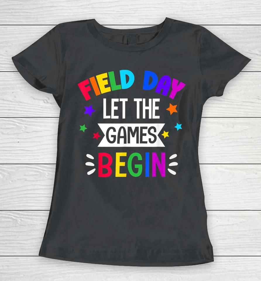 Field Day Let The Games Begin Kids Last Day Of School Women T-Shirt