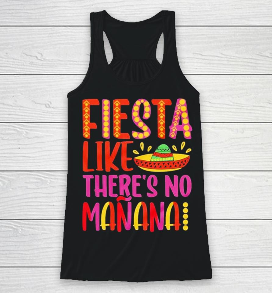 Fiesta Like There’s No Manana Cinco De Mayo Racerback Tank