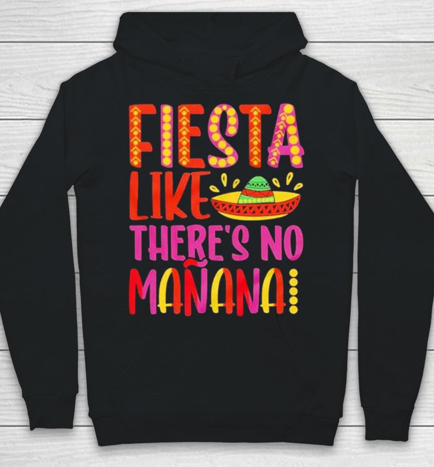Fiesta Like There’s No Manana Cinco De Mayo Hoodie