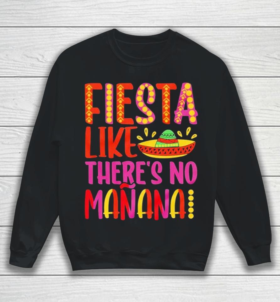 Fiesta Like There’s No Manana Cinco De Mayo Sweatshirt