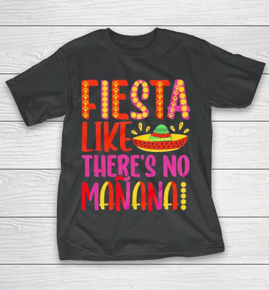 Fiesta Like There’s No Manana Cinco De Mayo T-Shirt
