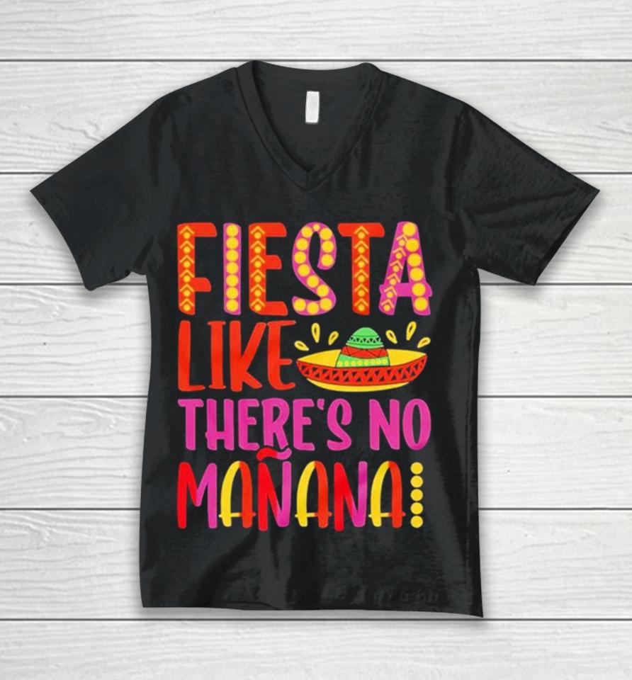 Fiesta Like There’s No Manana Cinco De Mayo Unisex V-Neck T-Shirt