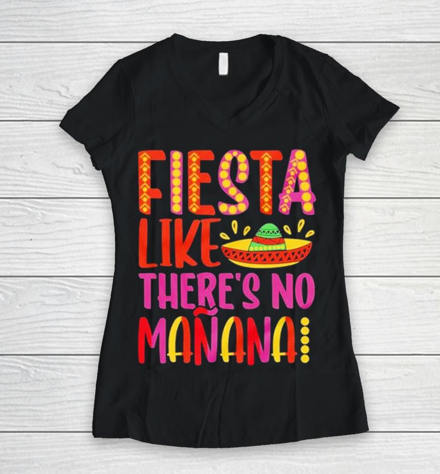 Fiesta Like There’s No Manana Cinco De Mayo Women V-Neck T-Shirt