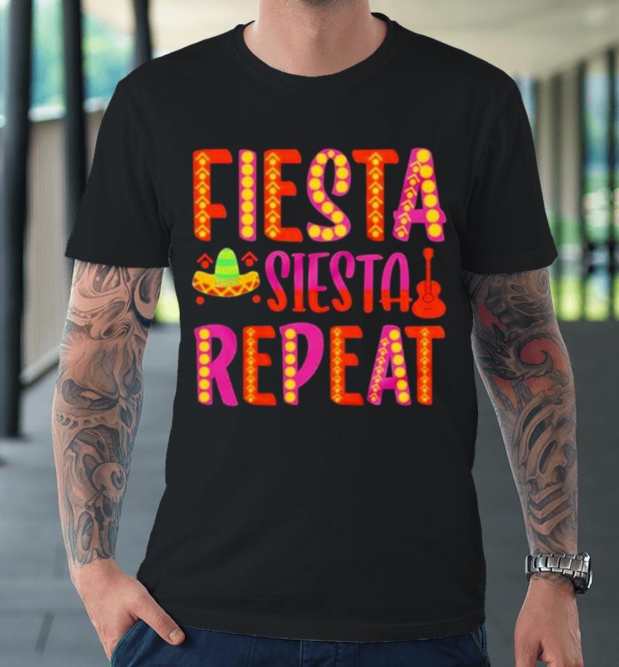 Fiesta Siesta Repeat Funny Cinco De Mayo Premium T-Shirt