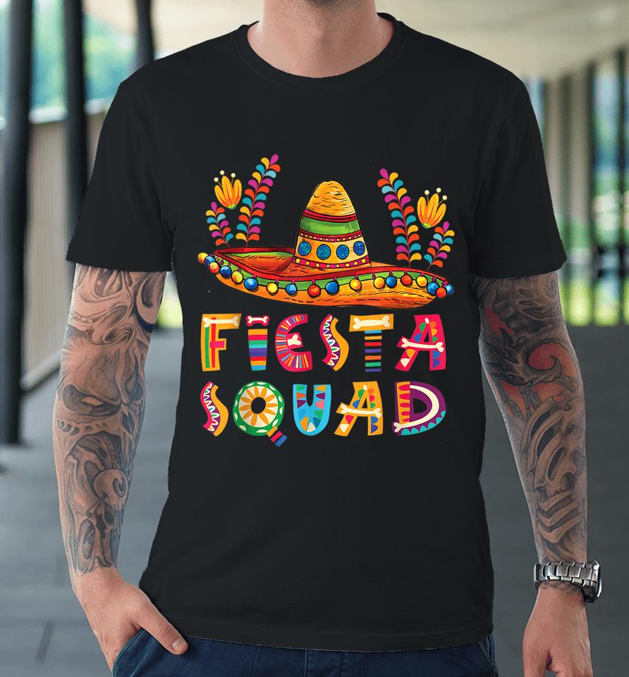 Fiesta Squad Mexican Party Cinco De Mayo, Cinco De Mayo Tee Premium T-Shirt