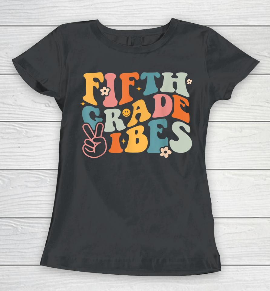 Fifth Grade Vibes - 1St Day Of School 5Th Grade Team Retro Women T-Shirt