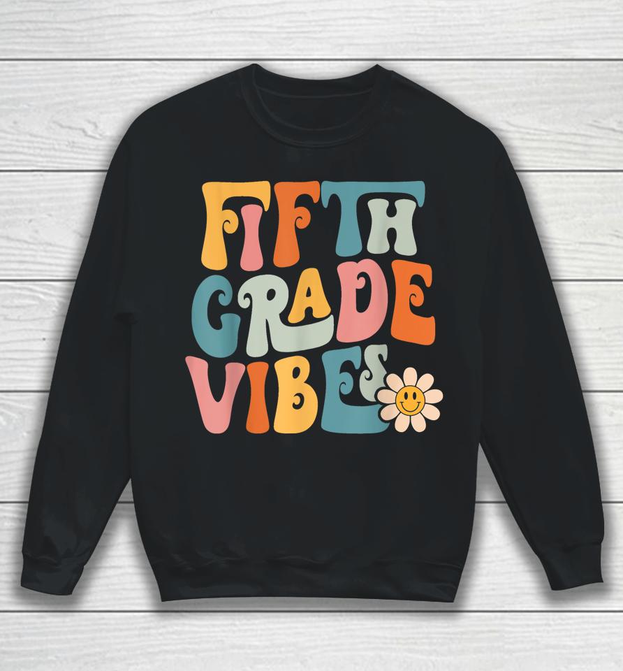 Fifth Grade Vibes 5Th Grade Team Retro 1St Day Of School Sweatshirt