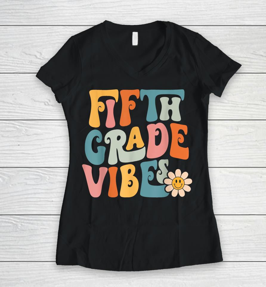 Fifth Grade Vibes 5Th Grade Team Retro 1St Day Of School Women V-Neck T-Shirt