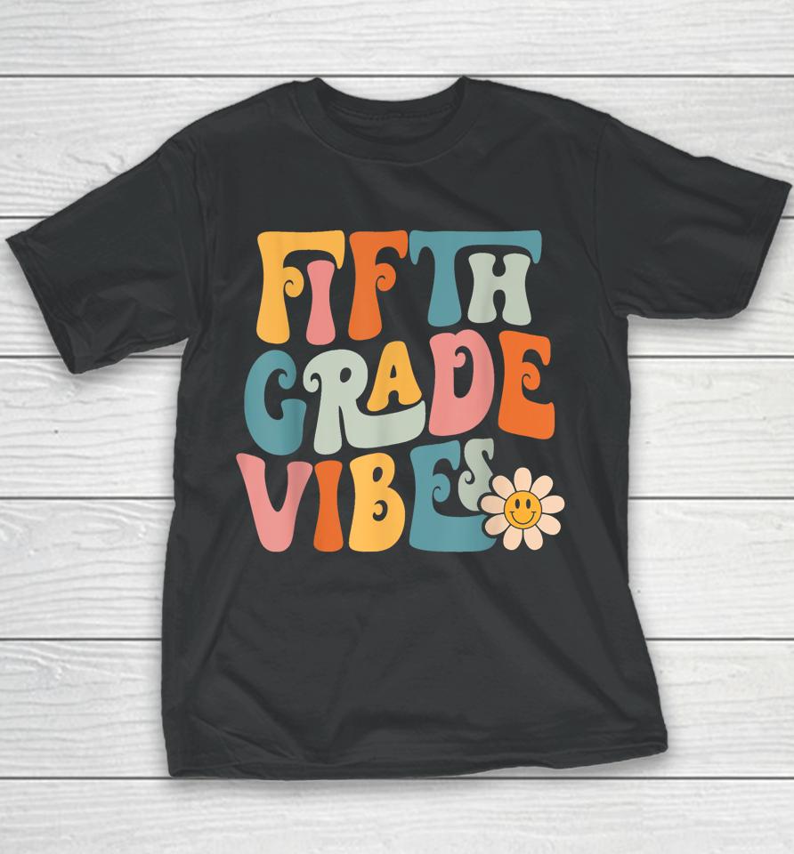 Fifth Grade Vibes 5Th Grade Team Retro 1St Day Of School Youth T-Shirt