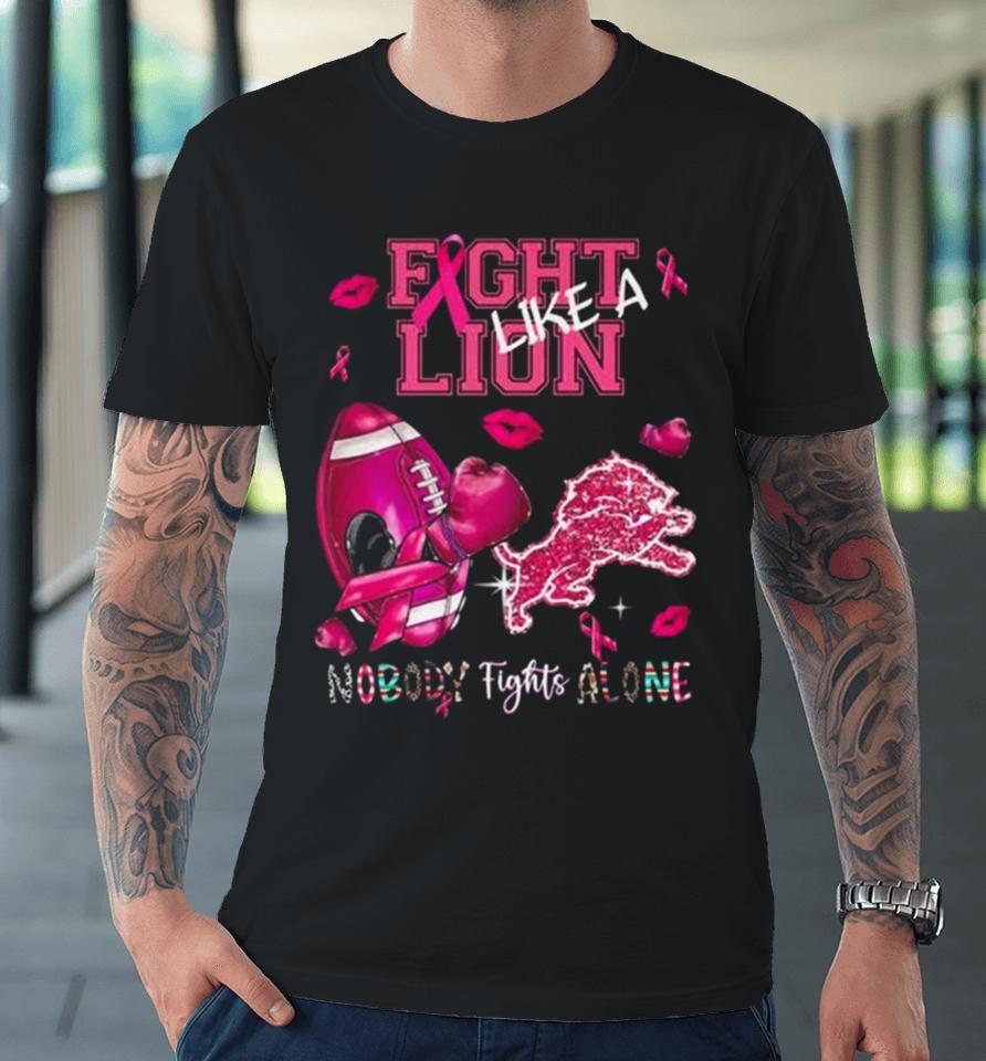 Fight Like A Lion Breast Cancer Nobody Fights Alone Premium T-Shirt