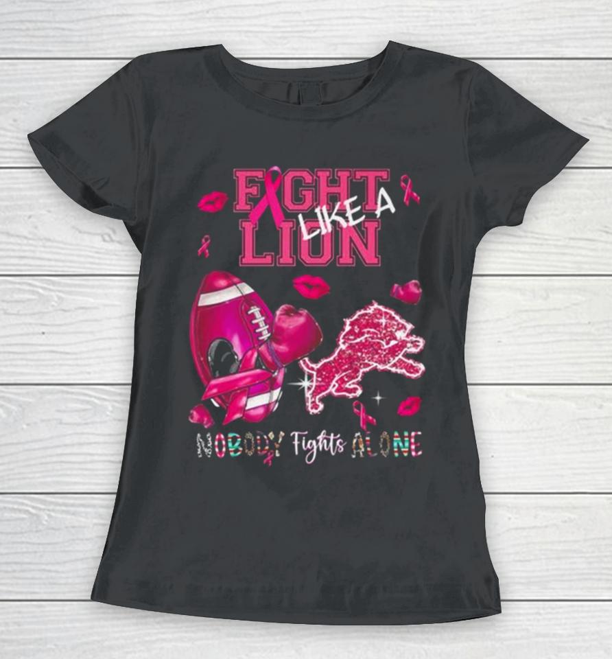Fight Like A Lion Breast Cancer Nobody Fights Alone Women T-Shirt