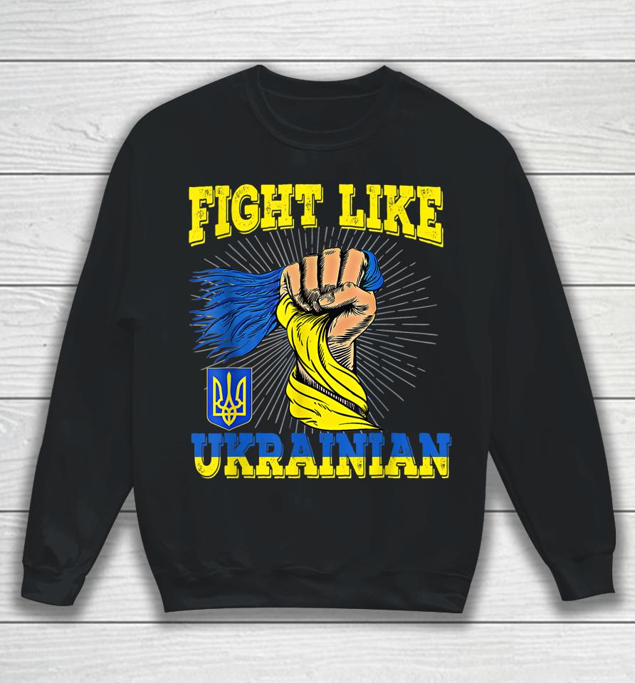 Fight Like Ukrainian Sweatshirt
