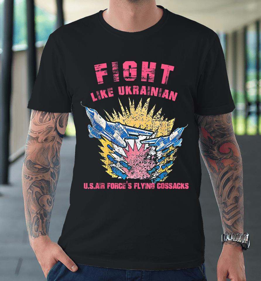 Fight Like Ukrainian Premium T-Shirt