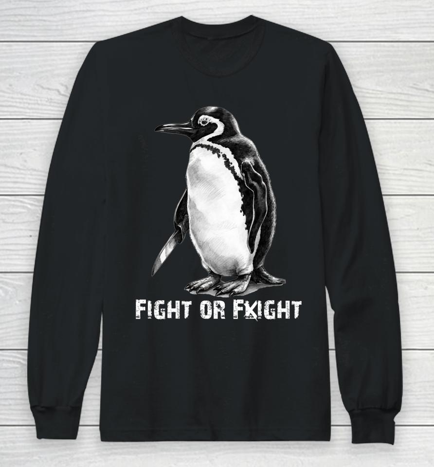 Fight Or Flight Funny Penguin Pun Fight Or Flight Meme Long Sleeve T-Shirt