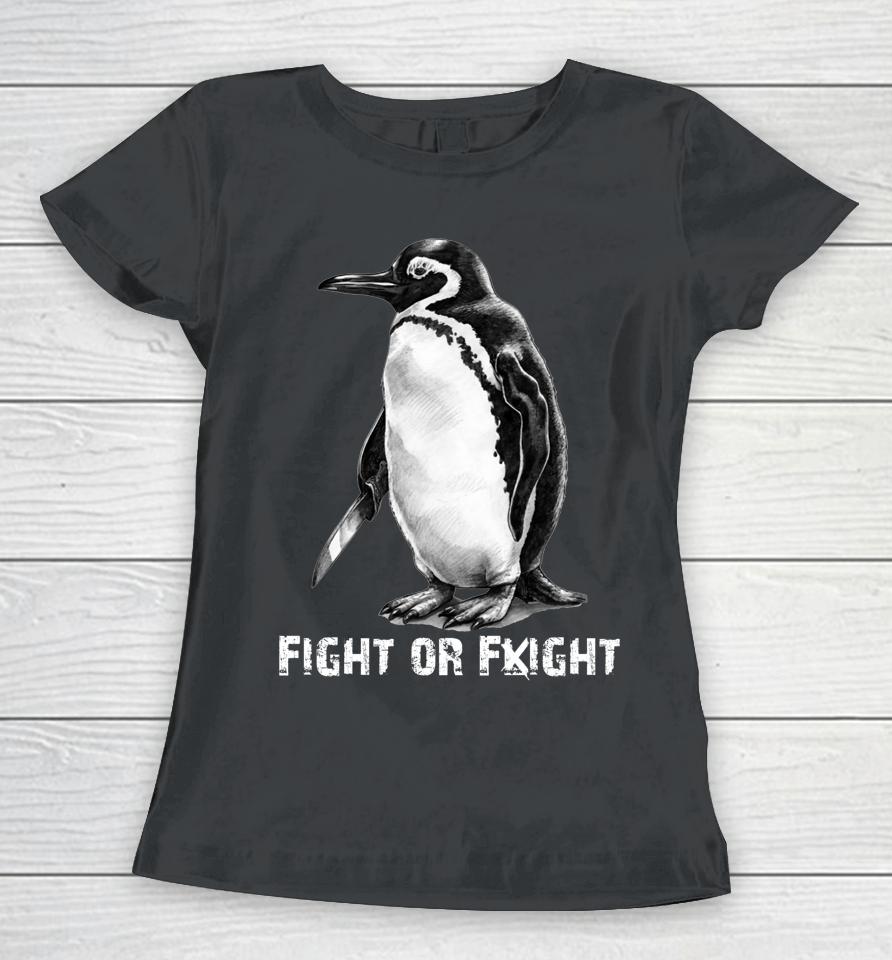 Fight Or Flight Funny Penguin Pun Fight Or Flight Meme Women T-Shirt