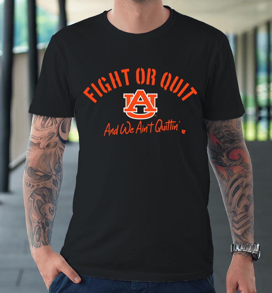 Fight Or Quit Auburn Tigers Logo And We Aint Quittin Premium T-Shirt