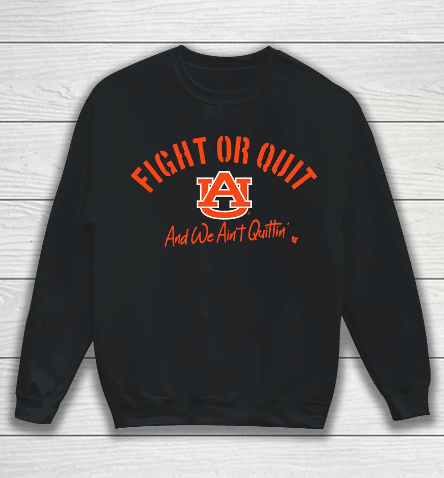 Fight Or Quit Auburn Tigers Logo And We Aint Quittin Sweatshirt