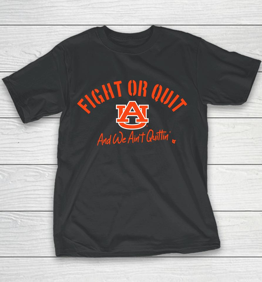 Fight Or Quit Auburn Tigers Logo And We Aint Quittin Youth T-Shirt