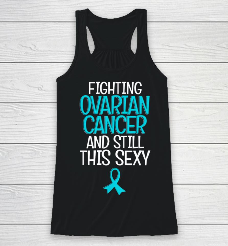 Fighting Ovarian Cancer And Still This Sexy Racerback Tank