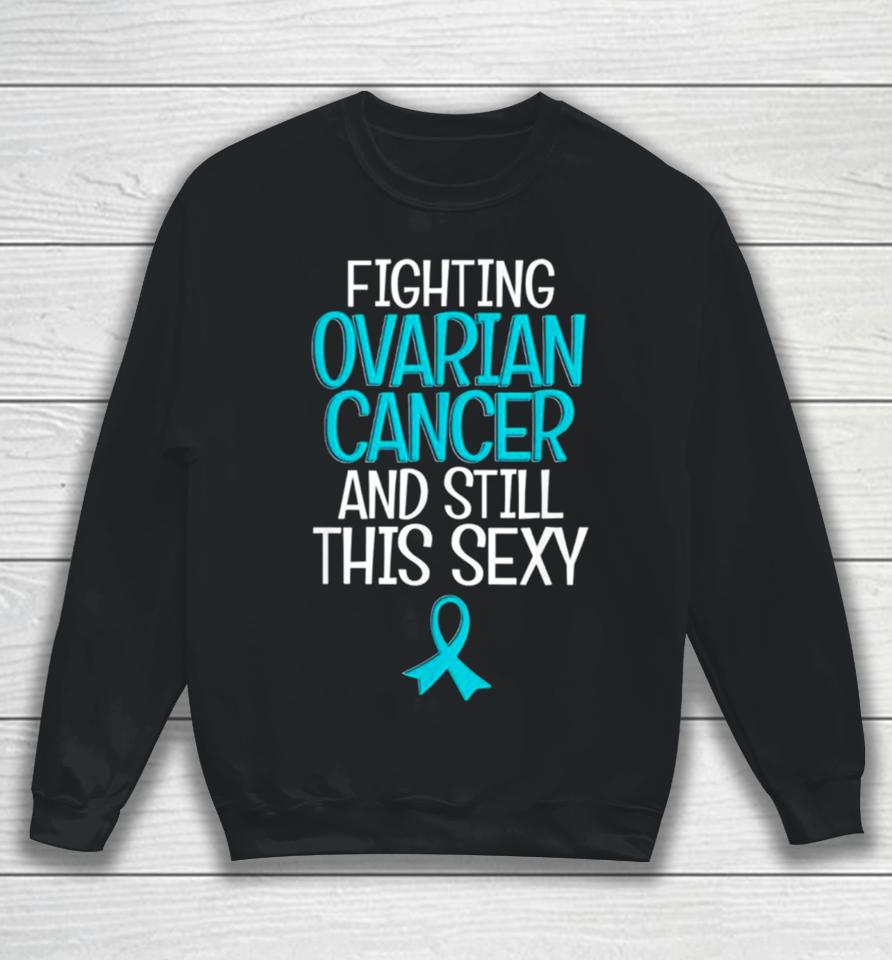 Fighting Ovarian Cancer And Still This Sexy Sweatshirt