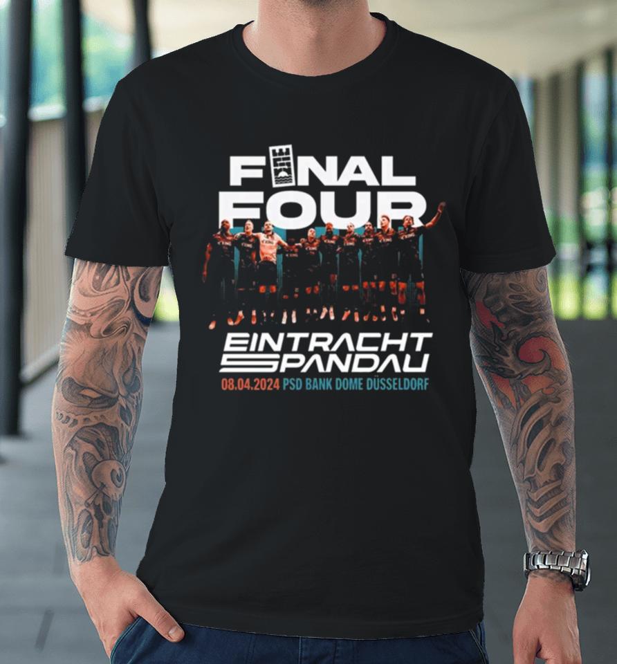Final Four Eintracht Spandau 8 4 2024 Premium T-Shirt