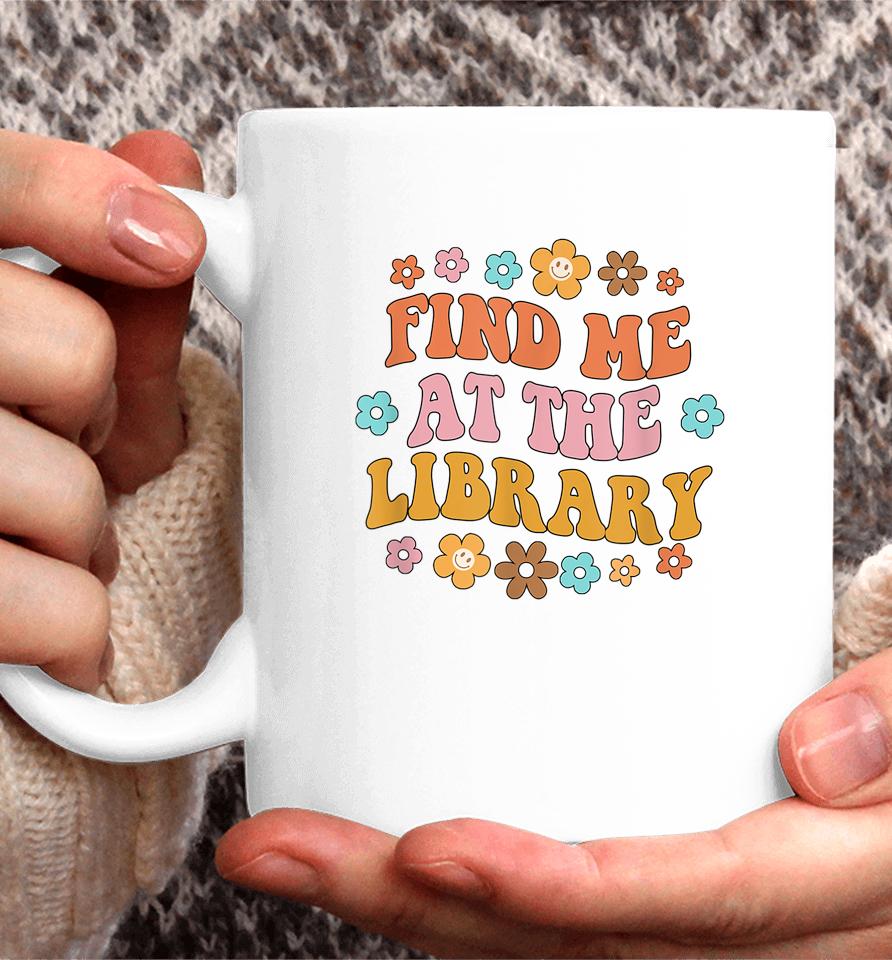 Find Me At The Library Book Lover School Librarian Groovy Coffee Mug