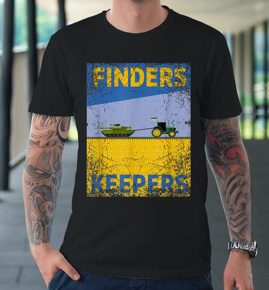 Finder Keeper Funny Ukrainian Farmer Steals Premium T-Shirt