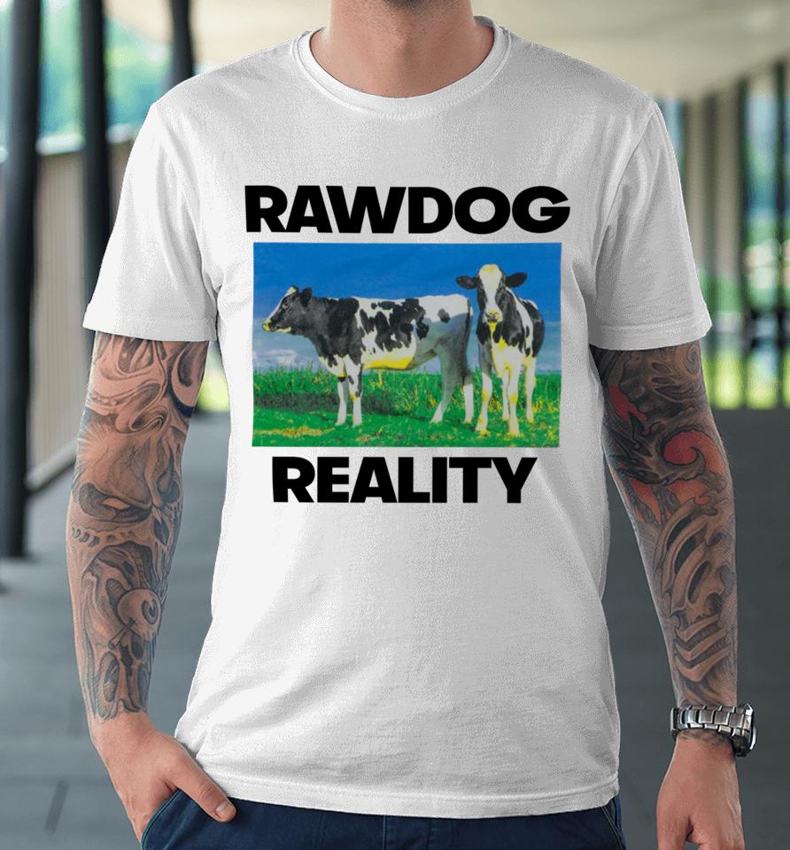 Findsleeptees Store Rawdog Reality Premium T-Shirt